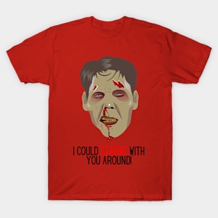 I Could Starve With You Around! T-Shirt